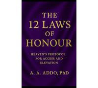 The 12 Laws of Honour: Heaven's Protocol for Access and Elevation
