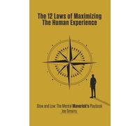 The 12 Laws of Maximizing The Human Experience: Slow and Low: The Mental Maverick’s Playbook