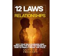 The 12 Laws of Relationships: How Frequency Shapes Connection, Love and Intimacy