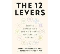 The 12 Levers: The Complete Psychological Toolkit for Improving Your Life