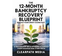 The 12-Month Bankruptcy Recovery Blueprint: Rebuild Your Credit Score Fast