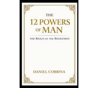 THE 12 POWERS OF MAN: The Reign of the Redeemed