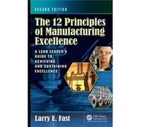 The 12 Principles of Manufacturing Excellence by Larry E. Fast Larry E Fast, (Auteur)