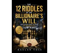 The 12 riddles of the billionaire’s will: Solve the Puzzles, Inherit the Fortune-But Lose Your Old Self