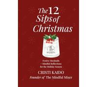 The 12 Sips of Christmas: Festive Mocktails + Mindful Reflections for the Holiday Season