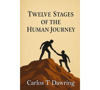 The 12 Stages of the Human Journey: A Journey Through Darkness, Healing, and the Quiet Strength of Becoming Whole