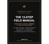 The 12-Step Field Manual: A Guided Recovery Workbook: All 12 Steps in Plain Language, With Step 4 Inventory Tables, Amends Lists and Nightly Reviews You Actually Write On