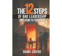 The 12 Steps of Bad Leadership And How to Recover