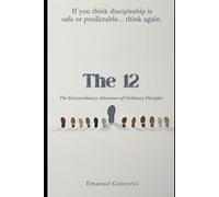 The 12: The Extraordinary Adventure of the Ordinary Disciples