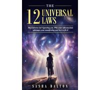 The 12 Universal Laws: The Universe isn't ignoring you. Why your subconscious sabotages your manifesting and how to fix it