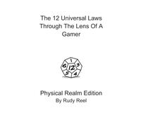 The 12 Universal Laws Through The Lens Of A Gamer: The Physical Realm Version