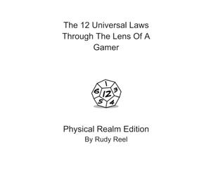 The 12 Universal Laws Through The Lens Of A Gamer: The Physical Realm Version