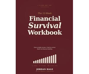 The 12-W inancial Survival Workbook: A Step-by-Step Boot Camp for Gig Workers, Freelancers & 1099 Earners - Master Variable Income, Crush Tax Stress & Build Real Financial Stability in 90 Days