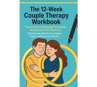 The 12-Week Couple Therapy Workbook: Trauma-Informed Marriage Counseling Worksheets & EFT Exercises. A Relationship Workbook for Healing Triggers and Restoring Intimacy.