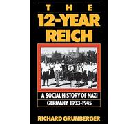 The 12-year Reich: A Social History Of Nazi Germany 1933-1945