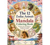 The 12 Zodiac Animals: Japanese Zodiac Mandala Coloring Book