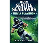 THE 12s SEATTLE SEAHAWKS TRIVIA PLAYBOOK: 500+ Quizzes, Stats, and Fun Facts-The Ultimate Guide to Football History, Legendary NFL Players, Epic Moments, and Team Records for Every Seattle Sports Fan.