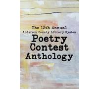 The 12th Annual Anderson County Library Poetry Contest Anthology