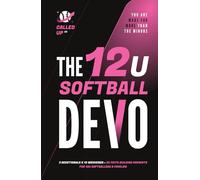 The 12U Softball Devo: A 12U Travel Softball Devotional for Players, Coaches, and Parents