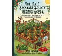 The 12x10 Backyard Bounty Growing Tomatoes & Cucumbers in Zone 7a: A Blueprint for a High-Yield 120 SQ. FT. Garden in Zone 7a Climates. Soil, Watering, Seeds, Fencing, Season-long care