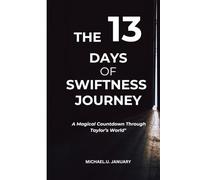 THE 13 DAYS OF SWIFTNESS JOURNEY: A Magical Countdown Through Taylor’s World"