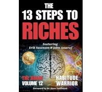 The 13 Steps To Riches: Habitude Warrior Volume 12: Special Edition THE BRAIN with Erik Swanson and John Assaraf