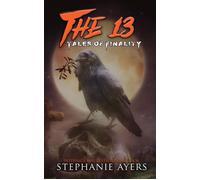 The 13: Tales of Finality The 13, #5 - Stephanie Ayers - Stephanie Ayers - ebook (ePub) - Livre