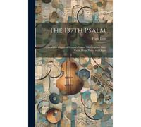 The 137th Psalm; Cantata For Chorus Of Women's Voices, With Soprano Solo, Violin, Harp, Piano, And Organ