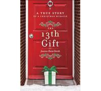 The 13th Gift: A True Story of a Christmas Miracle