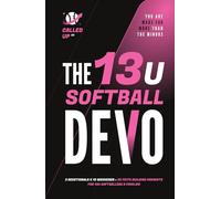 The 13U Softball Devo: A 13U Travel Softball Devotional for Players, Coaches, and Parents