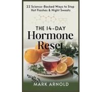 The 14-Day Hormone Reset: 22 Science Backed Ways To Stop Hot Flashes And Night Sweats