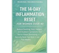 The 14-Day Inflammation Reset for Women Over 40: Reduce Swelling, Pain, Fatigue, and Stubborn Symptoms Your Doctor Keeps Dismissing - Naturally Reset Your Body in Just Two Weeks
