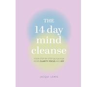The 14 Day Mind Cleanse: Your Step-by-Step Detox for More Clarity, Focus, and Joy