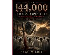 The 144,000: The Stone Cut Without Hands (An Apocalyptic Thriller)