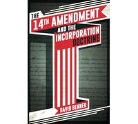 The 14th Amendment and the Incorporation Doctrine