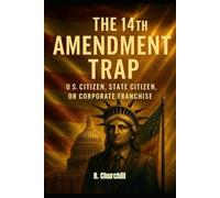 THE 14TH AMENDMENT TRAP: U.S. Citizen, State Citizen, or Corporate Franchise