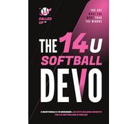 The 14U Softball Devo: A 14U Travel Softball Devotional for Players, Coaches, and Parents