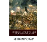 The 15 Decisive Battles of The World From Marathon to Waterloo