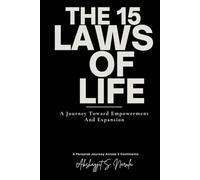 The 15 Laws of Life: A Journey Toward Empowerment and Expansion: A personal journey across 3 continents