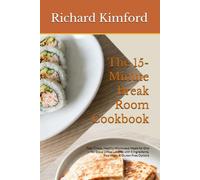 The 15-Minute Break Room Cookbook: Fast, Cheap, Healthy Microwave Meals for One - No-Stove Office Lunches with 5 Ingredients, Plus Vegan & Gluten-Free Options