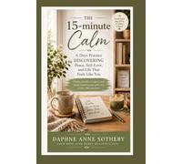 The 15-minute Calm: A Daily Habit to Declutter Your Home, Mind, and Life: This transformation isn’t magic-it’s micro-habit science