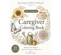 The 15-Minute Caregiver Coloring Book: Bold & Easy Designs with Daily Self-Care Affirmations