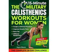 The 15-Minute Military Calisthenics Workouts for Women: 28-Day Bodyweight Challenge to Burn Fat, Improve Muscle Tone, and Sculpt a Defined Physique at ... Equipment - Includes a 28-Day Meal Plan