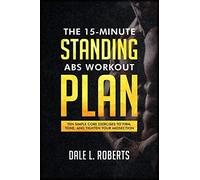 The 15-Minute Standing Abs Workout Plan: Ten Simple Core Exercises To Firm, Tone, And Tighten Your Midsection