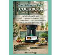 THE 15-MINUTE THERMOMIX TM7 COOKBOOK FOR BUSY PEOPLE: Light Up Your Health: Quick 15-Minute Thermomix TM7 Recipes with Only 5 Ingredients - Tasty ... Food for Easy Energy and a Healthy Glow