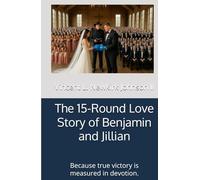 The 15-Round Love Story of Benjamin and Jillian: Because true victory is measured in devotion.