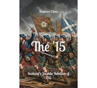 The 15: Scotland’s Jacobite Rebellion of 1715