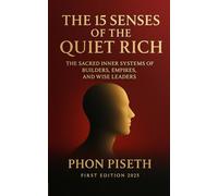 The 15 Senses of the Quiet Rich: The Sacred Inner Systems of Builders, Empires, and Wise Leaders