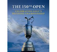 The 150th Open: Celebrating Golf's Defining Championship