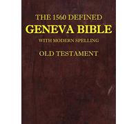 The 1560 Defined Geneva Bible: With Modern Spelling, Old Testament